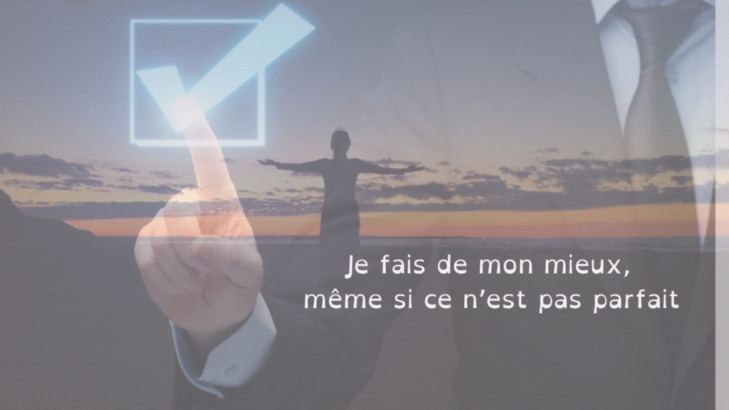 Je fais de mon mieux même si ce n’est pas parfait, s’autoriser à ne pas être parfait.e